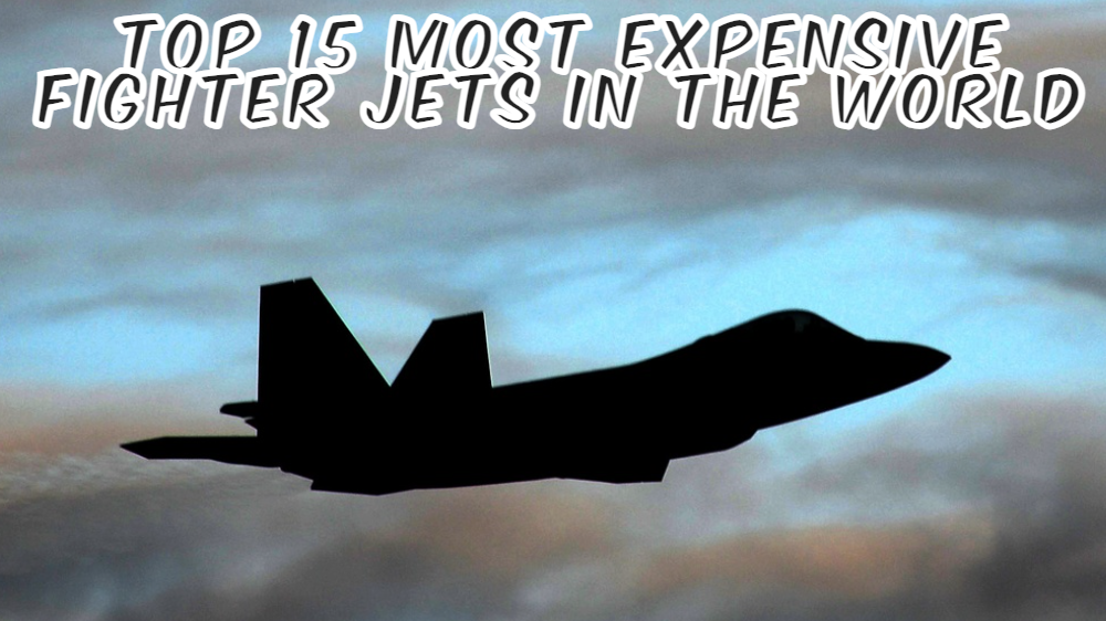 Top 15 Most Expensive Fighter Jets in the World